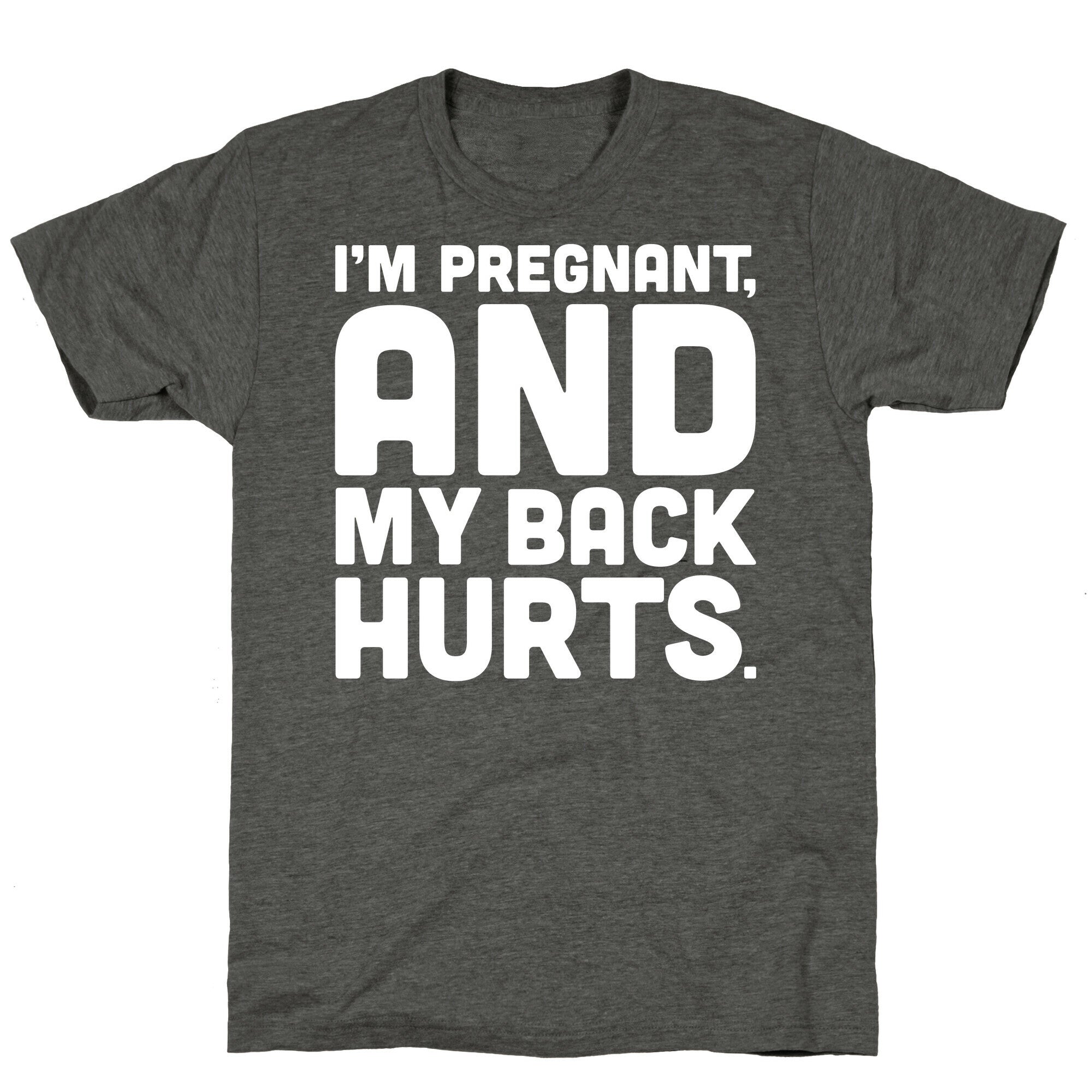 I'm Pregnant and My Back Hurts Unisex Triblend Tee